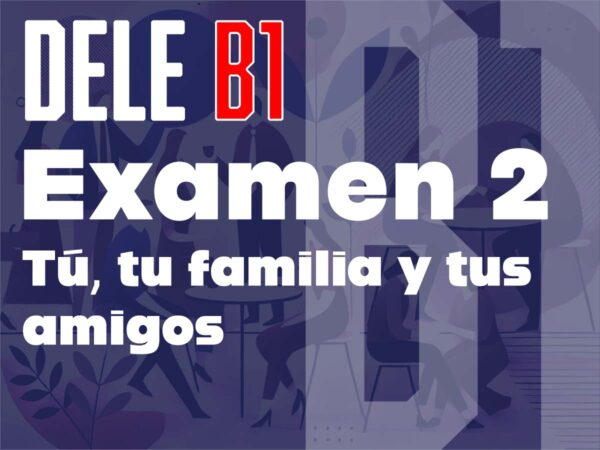 DELE B1 考試 2: 你、你的家人和朋友