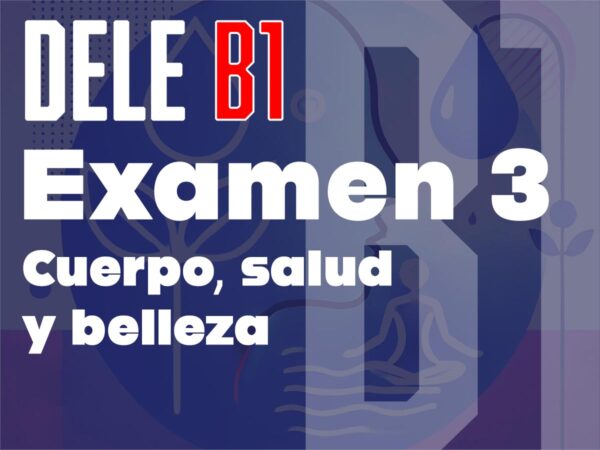 DELE B1 考試 3: 身體、健康與美容